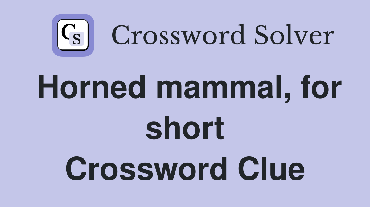 Horned mammal, for short Crossword Clue Answers Crossword Solver